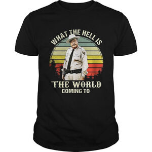 Buford T Justice What The Hell Is The World Coming To Shirt